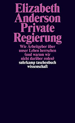 Private Regierung: Wie Arbeitgeber über unser Leben herrschen (und warum wir nicht darüber reden) (suhrkamp taschenbuch wissenschaft) von Suhrkamp Verlag AG
